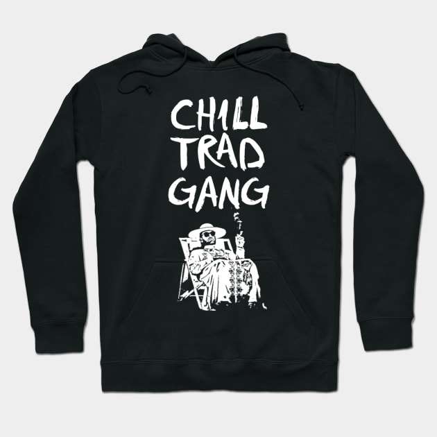 CHILL TRAD GANG Hoodie by SenecaReads